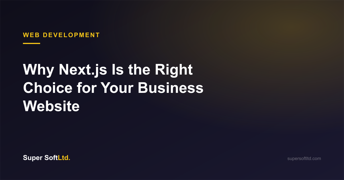 Why Next.js Is the Right Choice for Your Business Website in 2026