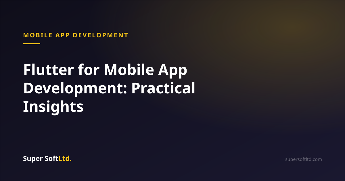 Flutter for Mobile App Development: Practical Insights